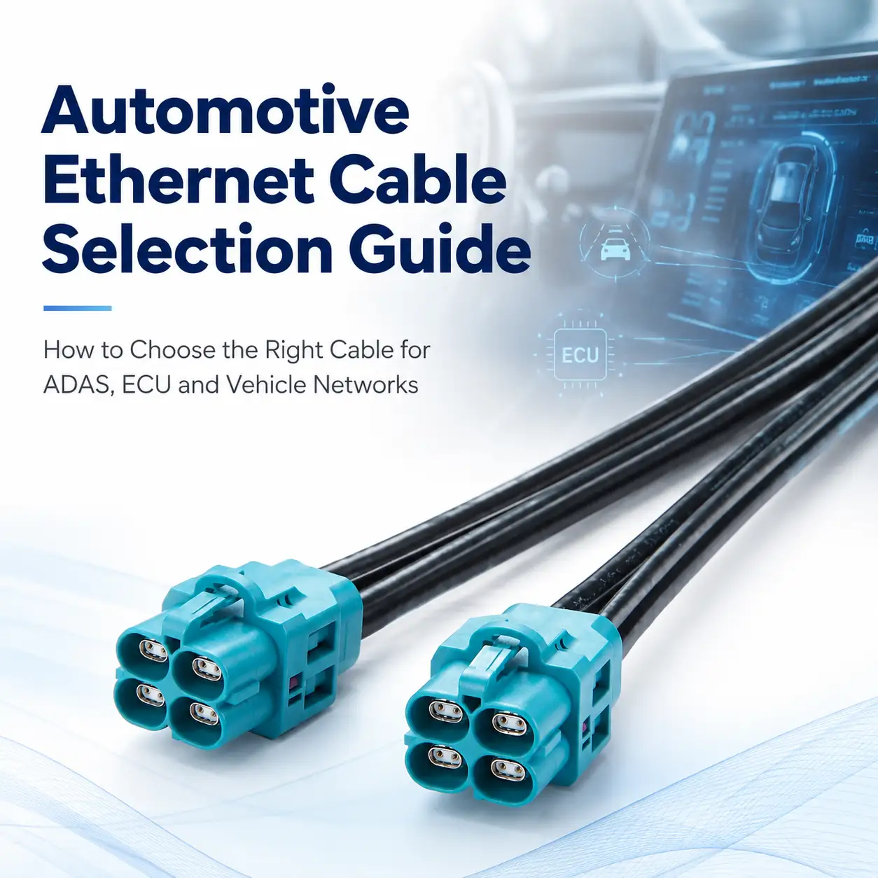 Automotive Ethernet Cable Selection Guide: How To Choose The Right Cable For ADAS, ECU And Vehicl...